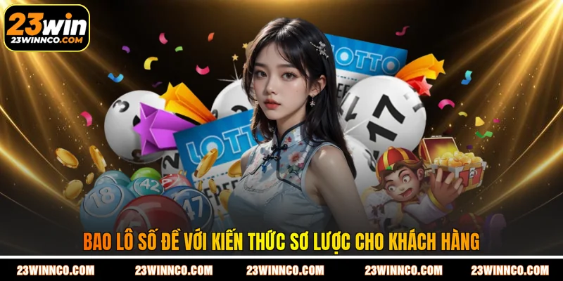 Bao lô số đề với kiến thức sơ lược cho khách hàng