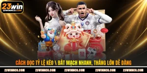 Cách Đọc Tỷ Lệ Kèo - Bắt Mạch Nhanh, Thắng Lớn Dễ Dàng