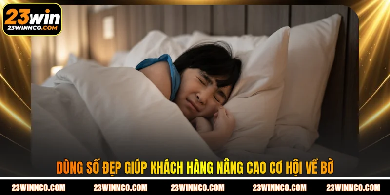 Dùng số đẹp giúp khách hàng nâng cao cơ hội về bờ