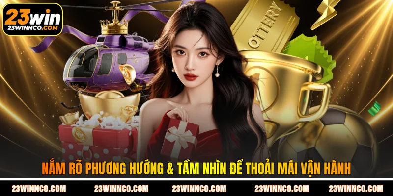 Nắm rõ phương hướng & tầm nhìn để thoải mái vận hành